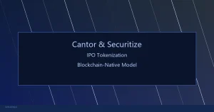 从SPV包装到区块链原生：Cantor Fitzgerald联手Securitize重塑IPO一级市场代币化路径——加密基金如何评估两种股票代币化模型的配置差异