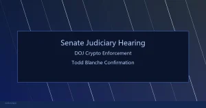 美国参议院司法委员会听证：Todd Blanche加密执法立场遭Dick Durbin猛烈抨击——NCET解散、CZ赦免与加密基金行业的合规策略调整