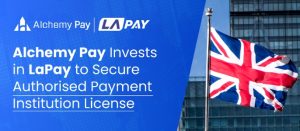 Alchemy Pay 投资持有 API 许可证的英国金融科技公司 LaPay